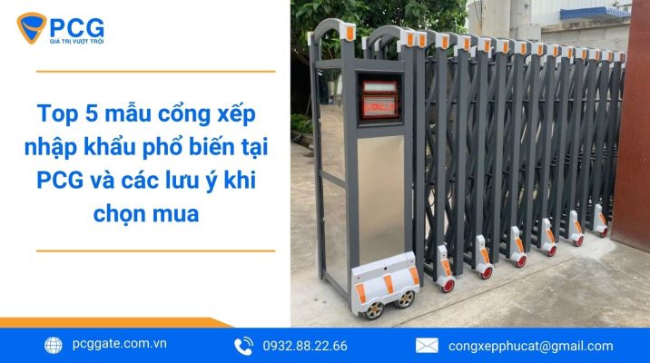 Top 5 mẫu cổng xếp nhập khẩu phổ biến tại PCG và các lưu ý khi chọn mua